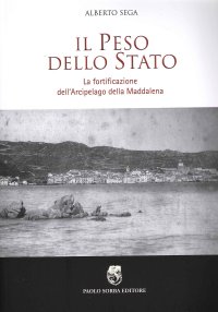 Immagine copertina libro Il peso dello Stato. La fortificazione dell'Arcipelago della Maddalena