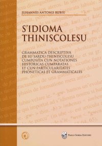 Immagine copertina libro S'idioma thiniscolesu. Grammatica descriptiva de su sardu-thiniscolesu cumposita cun notationes historicas cumparatas et cun particularitates phoneticas et grammaticales