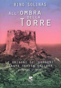 Immagine copertina libro All'ombra della torre. Le origini di Lungoni Santa Teresa Gallura