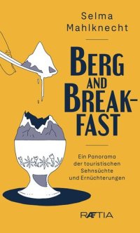 Immagine copertina libro Berg and Breakfast. Ein Panorama der touristischen Sehnsüchte und Ernüchterungen