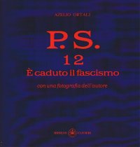 Immagine copertina libro P.S. Con una fotografia dell'autore. Vol. 12: È caduto il fascismo