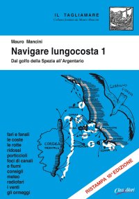 Immagine copertina libro Navigare lungocosta. Ediz. illustrata. Vol. 1: Dal golfo della Spezia all'Argentario