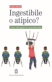 Immagine copertina libro Ingestibile o atipico? Come valorizzare la neurodiversità