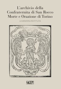 Immagine copertina libro L'archivio della Confraternita di San Rocco Morte e Orazione di Torino. La memoria restituita