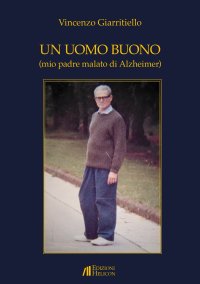 Immagine copertina libro Un uomo buono (mio padre malato di Alzheimer)