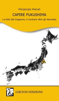 Immagine copertina libro Capire Fukushima. La lotta del Giappone, il nucleare oltre gli stereotipi