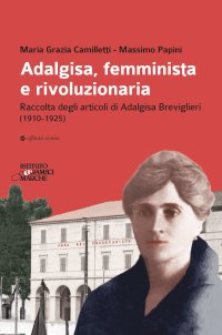 Immagine copertina libro Adalgisa, femminista e rivoluzionaria. Raccolta degli articoli di Adalgisa Breviglieri (1910-1925)