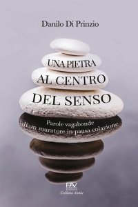 Immagine copertina libro Una pietra al centro del senso. Parole vagabonde di un muratore in pausa colazione