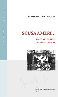 Immagine copertina libro Scusa Ameri... Racconti e poesie di calcio isolano