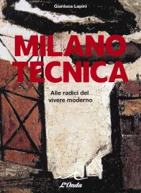 Immagine copertina libro Milano tecnica. Alle radici del vivere moderno