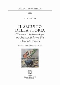 Immagine copertina libro Il seguito della storia. Giacomo e Roberto Segre tra Breccia di Porta Pia e Grande Guerra