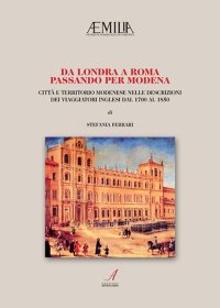 Immagine copertina libro Da Londra a Roma passando per Modena. Città e territorio modenese nelle descrizioni dei viaggiatori inglesi dal 1700 al 1850