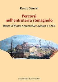 Immagine copertina libro Percorsi nell'entroterra romagnolo. Lungo il fiume Marecchia: natura e MTB