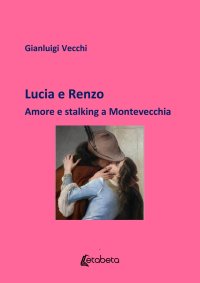 Immagine copertina libro Lucia e Renzo. Amore e stalking a Montevecchia