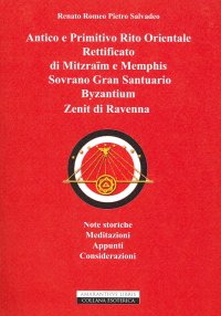 Immagine copertina libro Antico e primitivo rito orientale rettificato di Mitzraim e Memphis Sovrano Gran Santuario Byzantinum Zenit di Ravenna