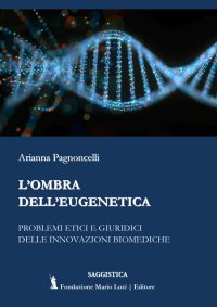 Immagine copertina libro L'ombra dell'eugenetica. Problemi etici e giuridici delle innovazioni biomediche