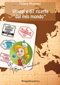 Immagine copertina libro Viaggi e 67 ricette «dal mio mondo»