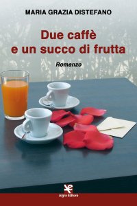 Immagine copertina libro Due caffè e un succo di frutta