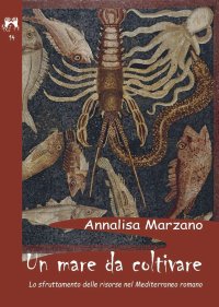 Immagine copertina libro Un mare da coltivare. Lo sfruttamento delle risorse nel Mediterraneo romano
