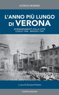 Immagine copertina libro L'anno più lungo di Verona. Bombardamenti sulla città. Luglio 1944-Maggio 1945. Diario giornaliero raccolto da Giorgio Muraro