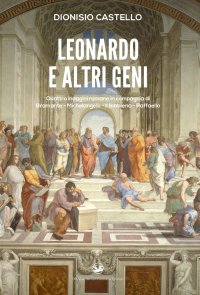 Immagine copertina libro Leonardo e altri geni. Quattro indagini romane in compagnia di Bramante, Michelangelo, Il Bibbiena, Raffaello