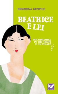 Immagine copertina libro Beatrice e Lei. Psicodramma in tre tempi e un finale