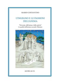 Immagine copertina libro L'ingegno e le passioni dell’anima. «Dei sensi, dell’anima e dello spirito». Le qualità dell’animo secondo Tolomeo