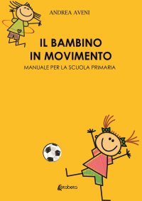 Immagine copertina libro Il bambino in movimento. Manuale per la scuola primaria