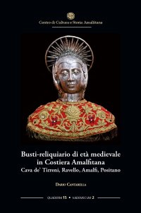 Immagine copertina libro Busti-reliquiario di età medievale in Costiera Amalfitana. Cava de' Tirreni, Ravello, Amalfi, Positano
