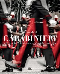 Immagine copertina libro Carabinieri. La bellezza di un'Arma senza tempo. Un'identità nei secoli fedele