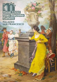 Immagine copertina libro Musei Civici Gian Giacomo Galletti in Palazzo San Francesco. Ediz. italiana e inglese