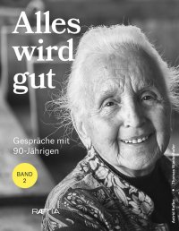 Immagine copertina libro Alles wird gut. Gespräche mit 90-Jährigen