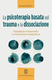 Immagine copertina libro La psicoterapia basata sul trauma e la dissociazione. Guarigione relazionale e connessione terapeutica