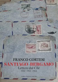 Immagine copertina libro Santiago-Bergamo. Lettere dal Cile 1962-1963-1964