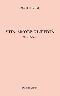 Immagine copertina libro Vita, amore e libertà. Poesie «libere»