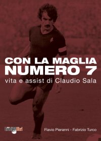 Immagine copertina libro Con la maglia numero 7. Vita e assist di Claudio Sala