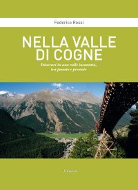 Immagine copertina libro Nella Valle di Cogne. Itinerari in una valle incantata, tra passato e presente