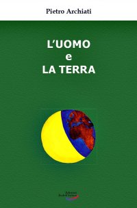 Immagine copertina libro L'uomo e la terra. Un'antica amicizia, un destino comune