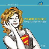 Immagine copertina libro Polvere di stelle. Le superwomen di Lediesis. Catalogo della mostra (Bari, 24 giugno-31 agosto 2021)