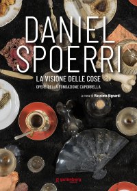 Immagine copertina libro Daniel Spoerri. La visione delle cose (opere della Fondazione Caporrella)
