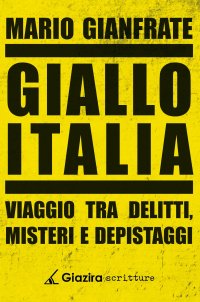 Immagine copertina libro Giallo Italia. Viaggio tra delitti, misteri e depistaggi