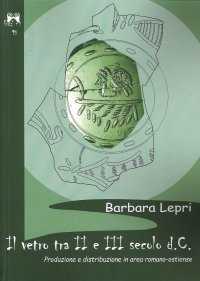 Immagine copertina libro Il vetro tra II e III secolo D.C. produzione e distribuzione in area romano-ostiense