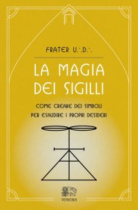 Immagine copertina libro La magia dei sigilli. Come creare dei simboli per esaudire i propri desideri