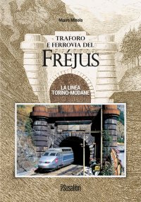 Immagine copertina libro Traforo e ferrovia del Frejus. La linea Torino-Modane