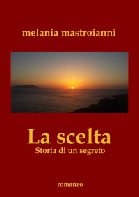 Immagine copertina libro La scelta. Storia di un segreto