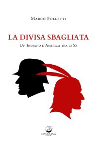 Immagine copertina libro La divisa sbagliata. Un indiano d'America tra le SS