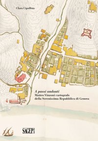 Immagine copertina libro A passi andanti. Matteo Vinzoni cartografo della Serenissima Repubblica di Genova