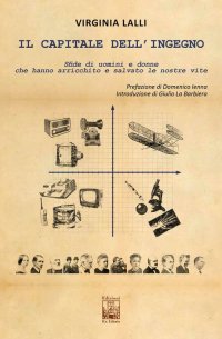 Immagine copertina libro Il capitale dell'ingegno. Sfide di uomini e donne che hanno arricchito e salvato le nostre vite