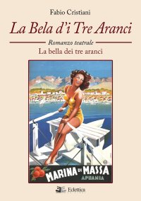 Immagine copertina libro La bela d'i tre aranci. La bella dei tre aranci. Romanzo teatrale