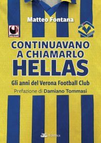 Immagine copertina libro Continuavano a chiamarlo Hellas. Gli anni del Verona Football Club
